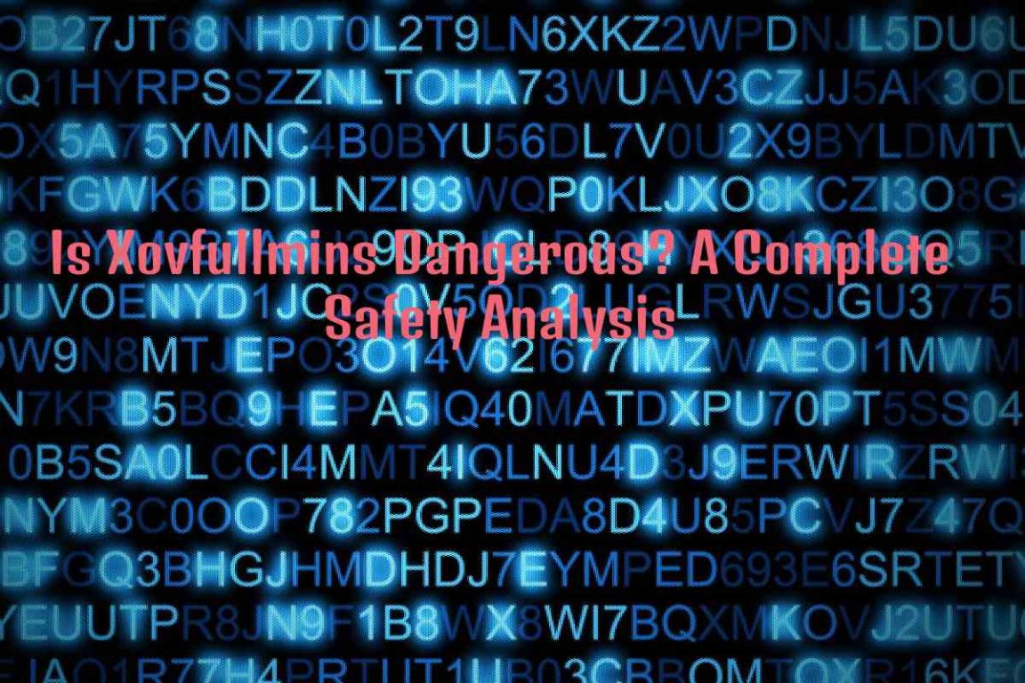 Is Xovfullmins Dangerous