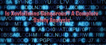 Is Xovfullmins Dangerous
