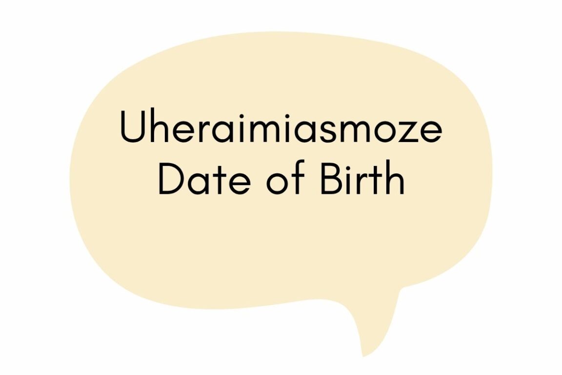 Uheraimiasmoze Date of Birth