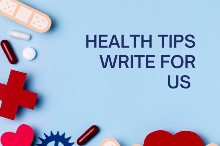 Health Tips Write for Us