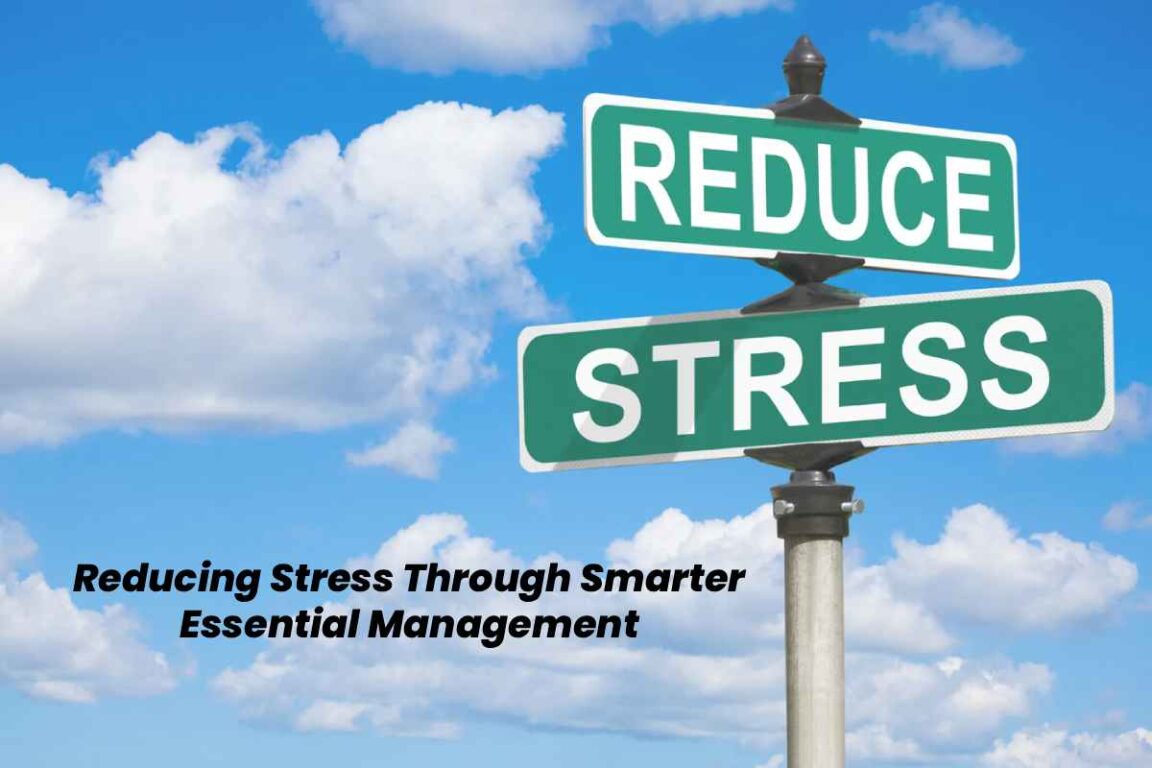 Reducing Stress Through Smarter Essential Management