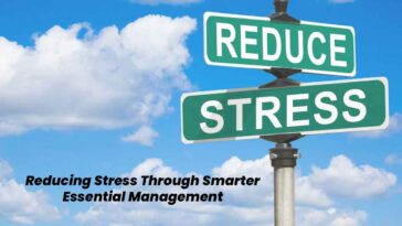 Reducing Stress Through Smarter Essential Management